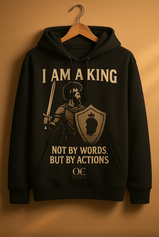 I Am A King Pullover Hoodie Not By Words But By Actions Black Hoodie with Gold Print